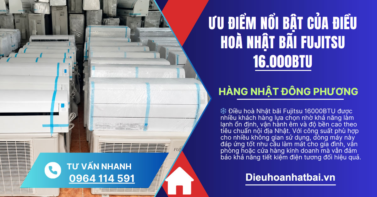Ưu điểm nổi bật của điều hoà Nhật bãi Fujitsu 16000BTU Ưu điểm nổi bật của điều hoà Nhật bãi Fujitsu 16000BTU